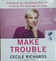 Make Trouble written by Cecile Richards performed by Cecile Richards on CD (Unabridged)